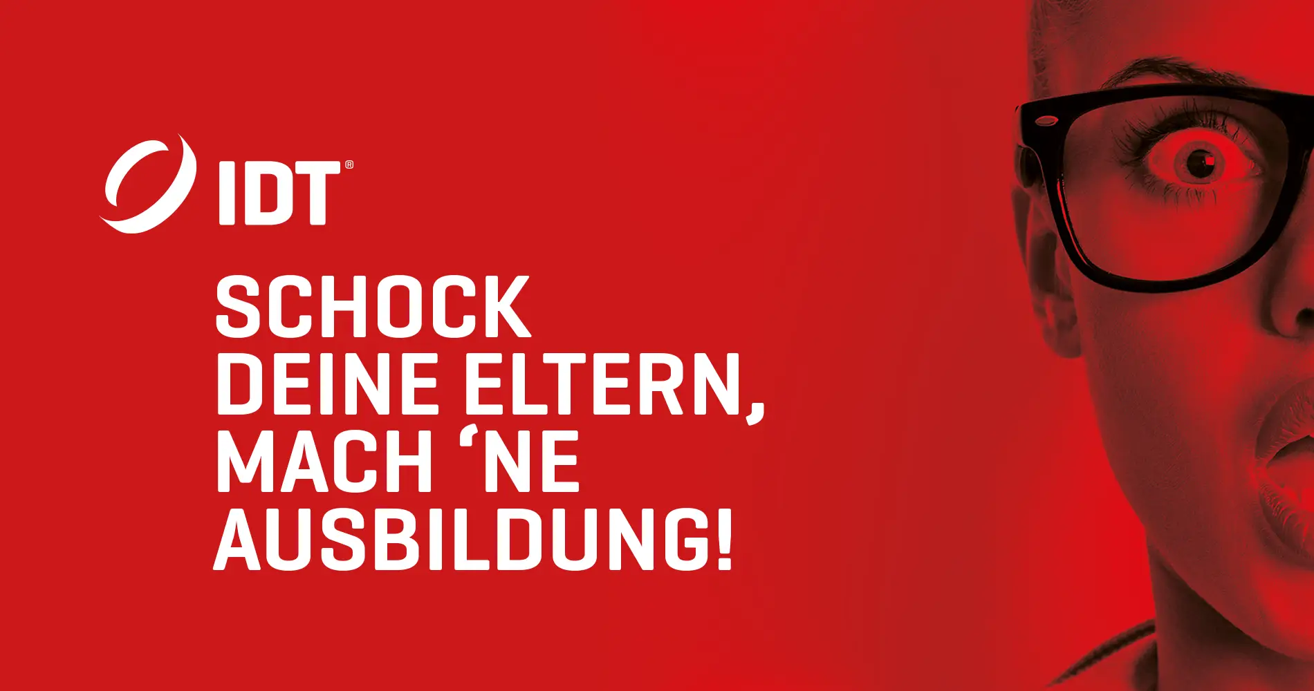 Rotes Kampagnenmotiv von IDT mit provokanter Ausbildungsbotschaft und Porträt einer jungen Person